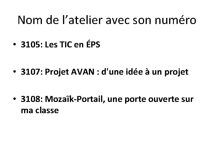 Nom de l’atelier avec son numéro • 3105: Les TIC en ÉPS • 3107: