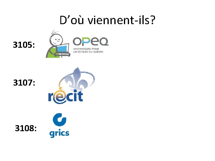 D’où viennent-ils? 3105: 3107: 3108: 