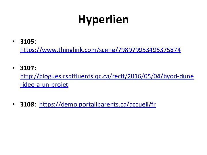Hyperlien • 3105: https: //www. thinglink. com/scene/798979953495375874 • 3107: http: //blogues. csaffluents. qc. ca/recit/2016/05/04/byod-dune