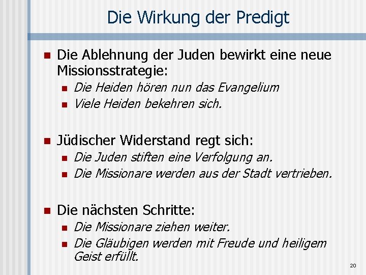 Die Wirkung der Predigt n Die Ablehnung der Juden bewirkt eine neue Missionsstrategie: n