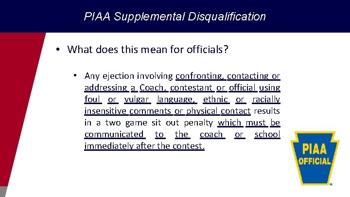 PIAA Supplemental Disqualification • What does this mean for officials? • Any ejection involving