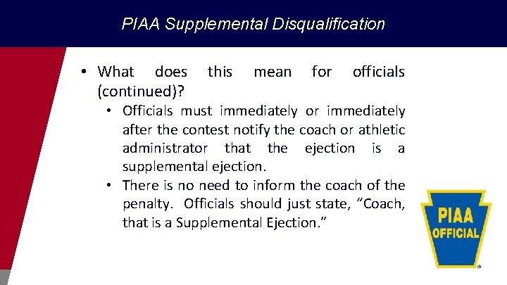 PIAA Supplemental Disqualification • What does (continued)? this mean for officials • Officials must