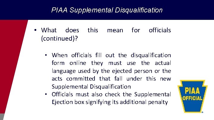 PIAA Supplemental Disqualification • What does (continued)? this mean for officials • When officials
