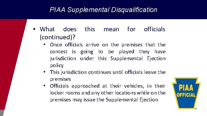 PIAA Supplemental Disqualification • What does (continued)? this mean for officials • Once officials