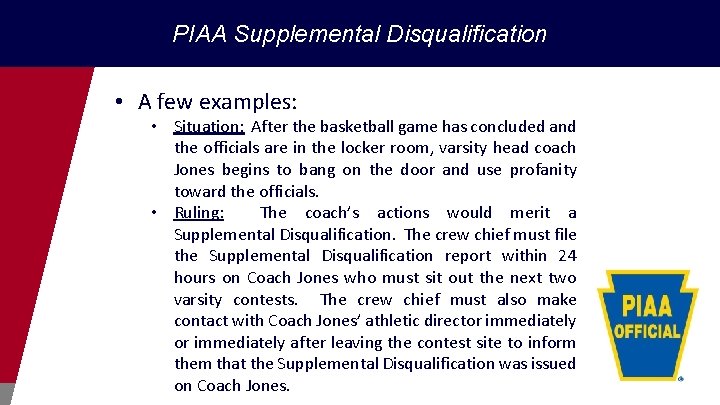 PIAA Supplemental Disqualification • A few examples: • Situation: After the basketball game has