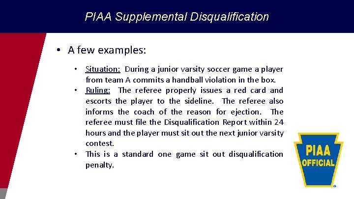 PIAA Supplemental Disqualification • A few examples: • Situation: During a junior varsity soccer
