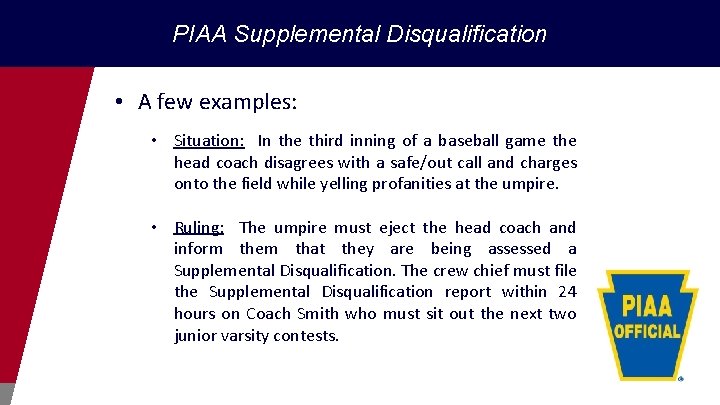 PIAA Supplemental Disqualification • A few examples: • Situation: In the third inning of