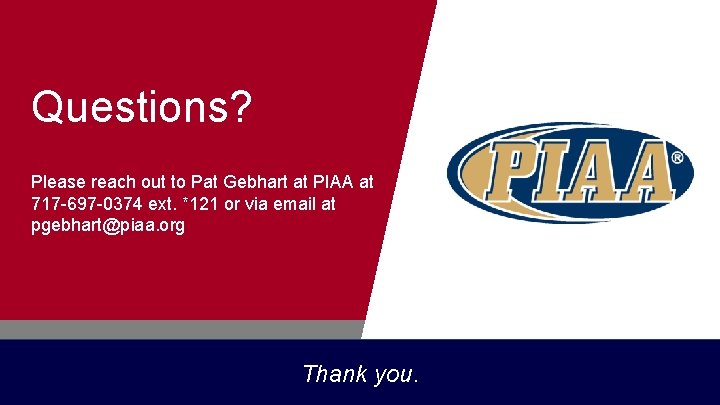 Questions? Please reach out to Pat Gebhart at PIAA at 717 -697 -0374 ext.