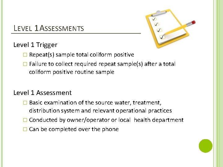 LEVEL 1 ASSESSMENTS Level 1 Trigger � Repeat(s) sample total coliform positive � Failure