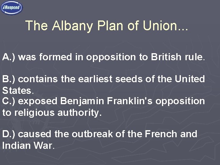 The Albany Plan of Union. . . A. ) was formed in opposition to