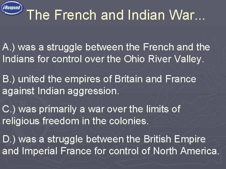 The French and Indian War. . . A. ) was a struggle between the