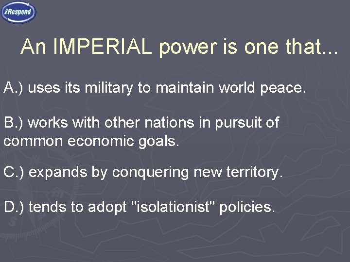 An IMPERIAL power is one that. . . A. ) uses its military to
