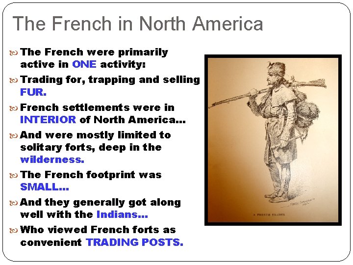 The French in North America The French were primarily active in ONE activity: Trading