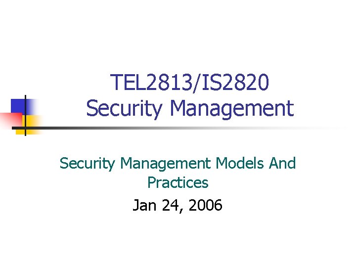 TEL 2813/IS 2820 Security Management Models And Practices Jan 24, 2006 