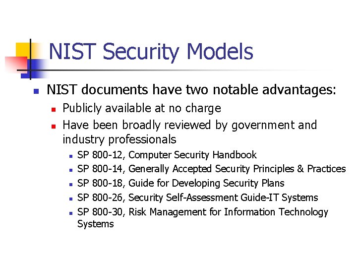 NIST Security Models n NIST documents have two notable advantages: n n Publicly available