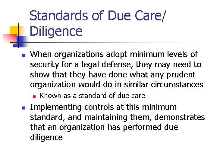Standards of Due Care/ Diligence n When organizations adopt minimum levels of security for