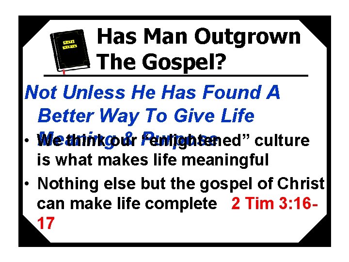 Has Man Outgrown The Gospel? Not Unless He Has Found A Better Way To