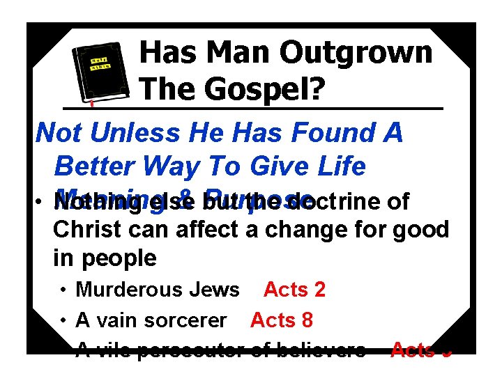 Has Man Outgrown The Gospel? Not Unless He Has Found A Better Way To