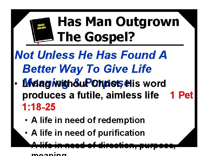 Has Man Outgrown The Gospel? Not Unless He Has Found A Better Way To