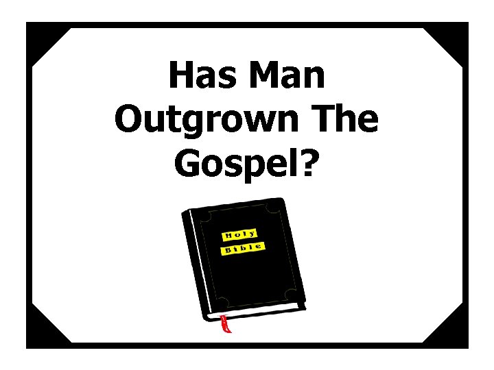 Has Man Outgrown The Gospel? 