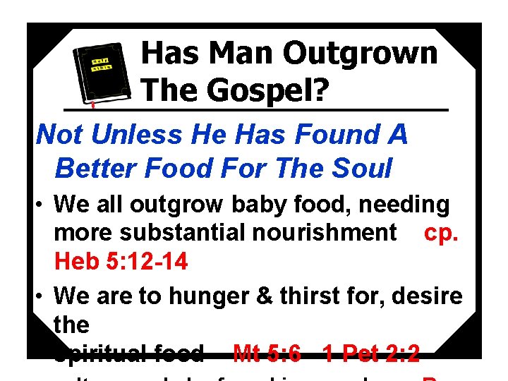 Has Man Outgrown The Gospel? Not Unless He Has Found A Better Food For
