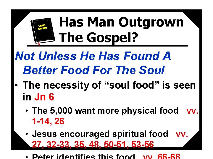 Has Man Outgrown The Gospel? Not Unless He Has Found A Better Food For