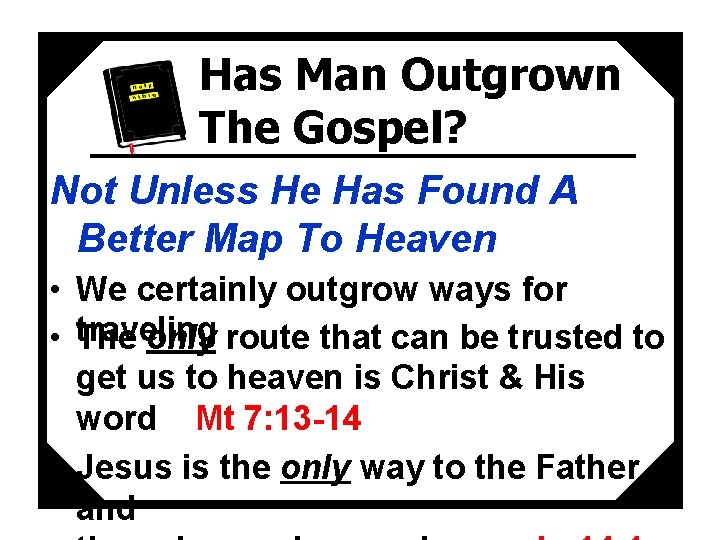 Has Man Outgrown The Gospel? Not Unless He Has Found A Better Map To