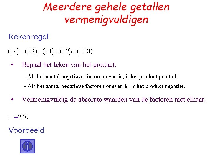 Meerdere gehele getallen vermenigvuldigen Rekenregel (– 4). (+3). (+1). (– 2). (– 10) •