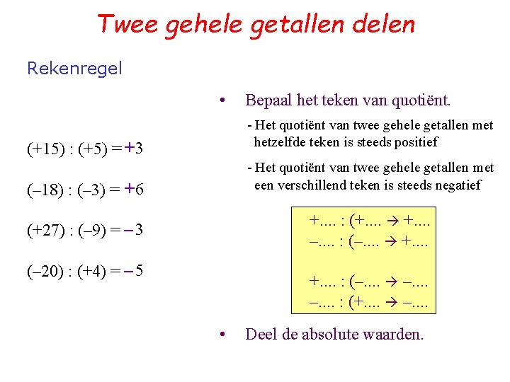 Twee gehele getallen delen Rekenregel • Bepaal het teken van quotiënt. - Het quotiënt