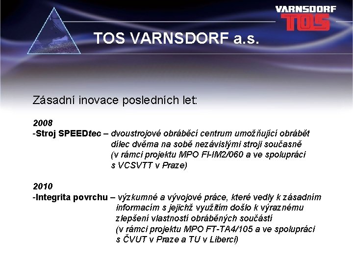 TOS VARNSDORF a. s. Zásadní inovace posledních let: 2008 -Stroj SPEEDtec – dvoustrojové obráběcí