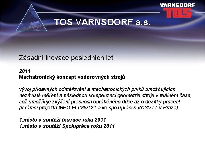 TOS VARNSDORF a. s. Zásadní inovace posledních let: 2011 Mechatronický koncept vodorovných strojů vývoj