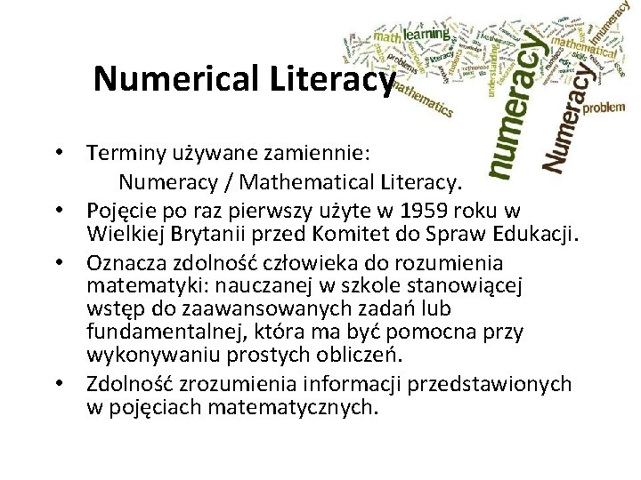 Numerical Literacy • Terminy używane zamiennie: Numeracy / Mathematical Literacy. • Pojęcie po raz