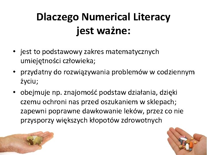 Dlaczego Numerical Literacy jest ważne: • jest to podstawowy zakres matematycznych umiejętności człowieka; •