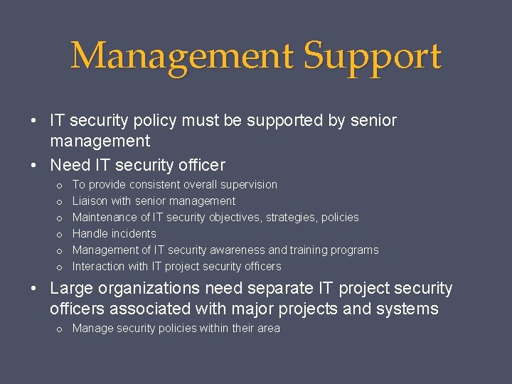 Management Support • IT security policy must be supported by senior management • Need