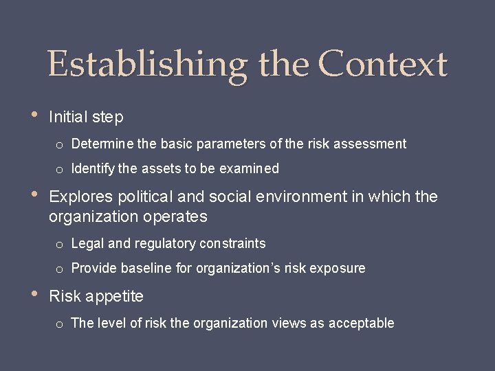 Establishing the Context • Initial step o Determine the basic parameters of the risk