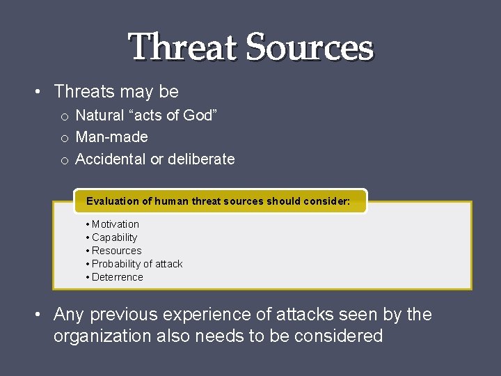 Threat Sources • Threats may be o Natural “acts of God” o Man-made o