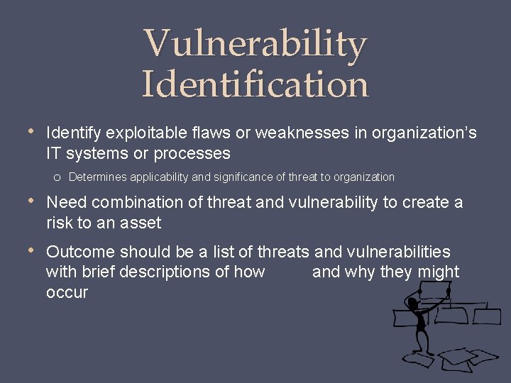 Vulnerability Identification • Identify exploitable flaws or weaknesses in organization’s IT systems or processes