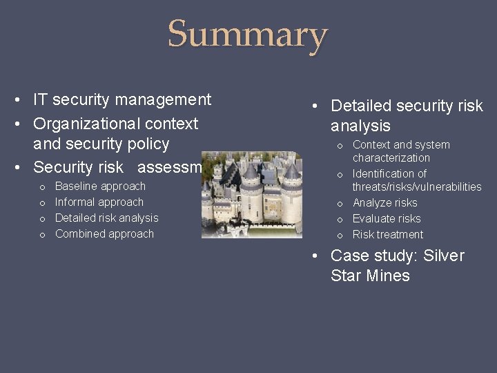 Summary • IT security management • Organizational context and security policy • Security risk