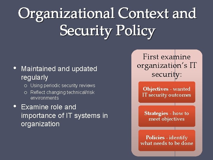 Organizational Context and Security Policy • Maintained and updated regularly o o • Using
