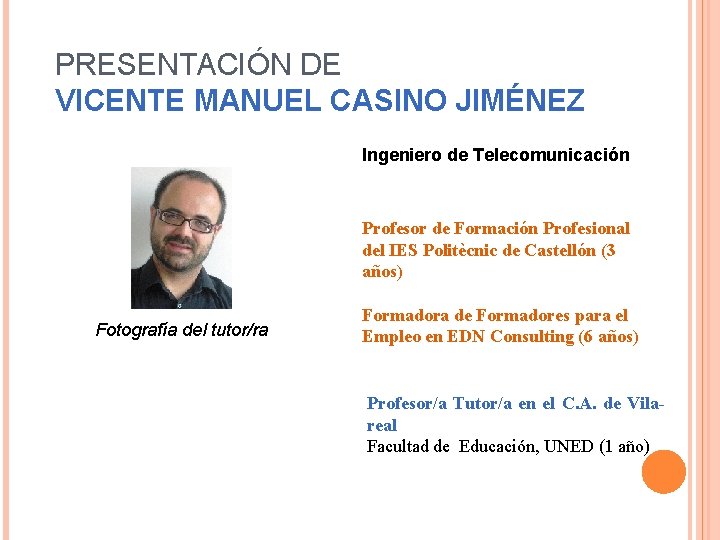 PRESENTACIÓN DE VICENTE MANUEL CASINO JIMÉNEZ Ingeniero de Telecomunicación Profesor de Formación Profesional del