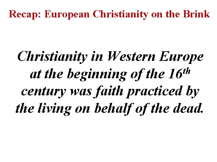 Recap: European Christianity on the Brink Christianity in Western Europe th at the beginning