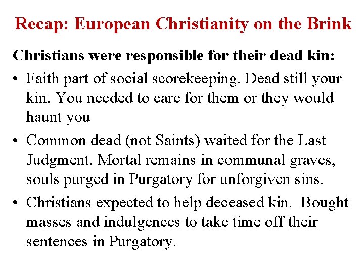 Recap: European Christianity on the Brink Christians were responsible for their dead kin: •