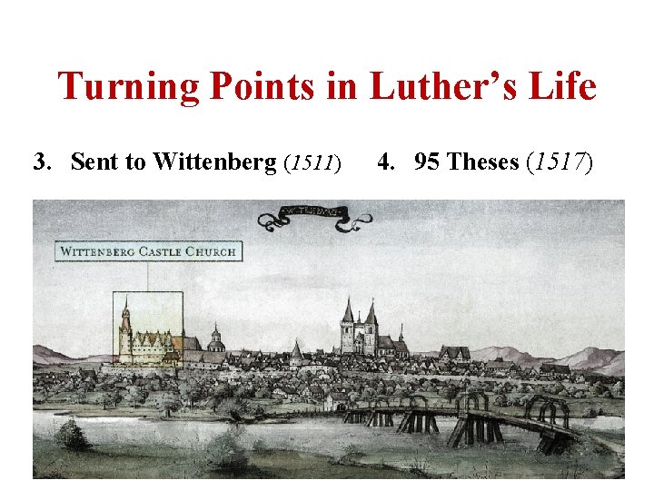 Turning Points in Luther’s Life 3. Sent to Wittenberg (1511) 4. 95 Theses (1517)