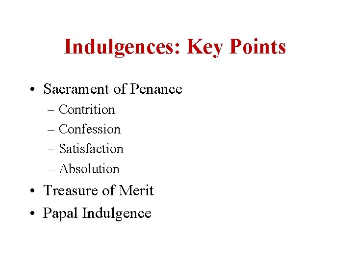 Indulgences: Key Points • Sacrament of Penance – Contrition – Confession – Satisfaction –