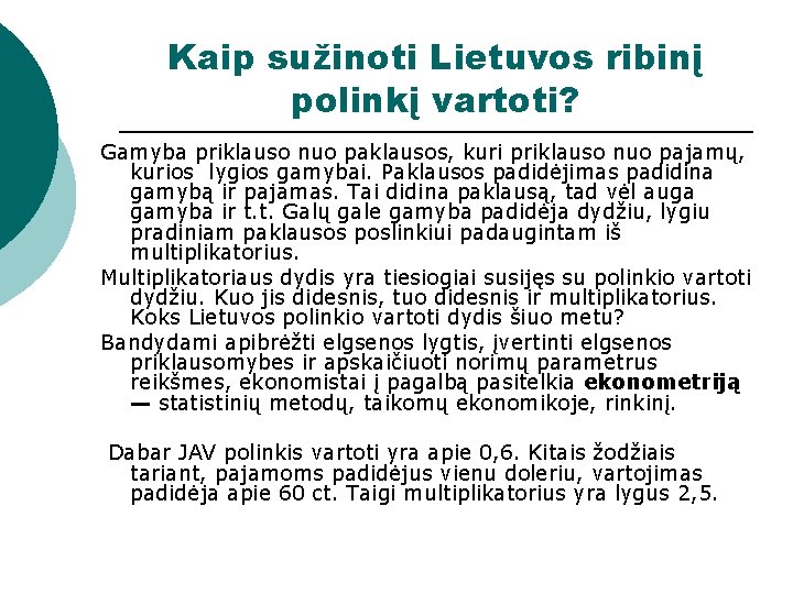 Kaip sužinoti Lietuvos ribinį polinkį vartoti? Gamyba priklauso nuo paklausos, kuri priklauso nuo pajamų,