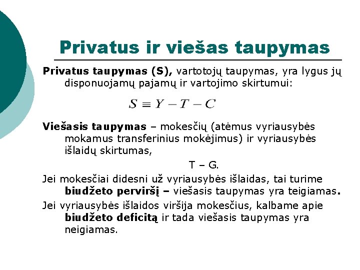 Privatus ir viešas taupymas Privatus taupymas (S), vartotojų taupymas, yra lygus jų disponuojamų pajamų