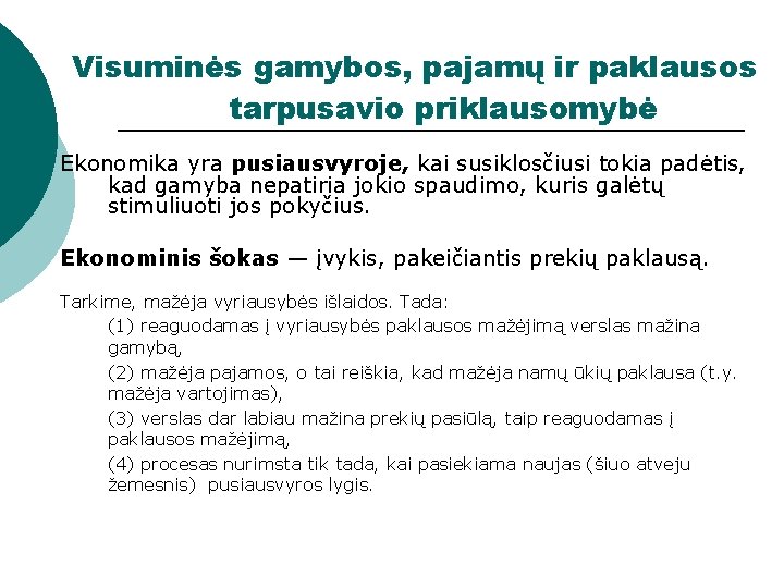 Visuminės gamybos, pajamų ir paklausos tarpusavio priklausomybė Ekonomika yra pusiausvyroje, kai susiklosčiusi tokia padėtis,