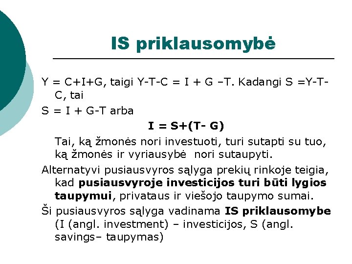 IS priklausomybė Y = C+I+G, taigi Y-T-C = I + G –T. Kadangi S