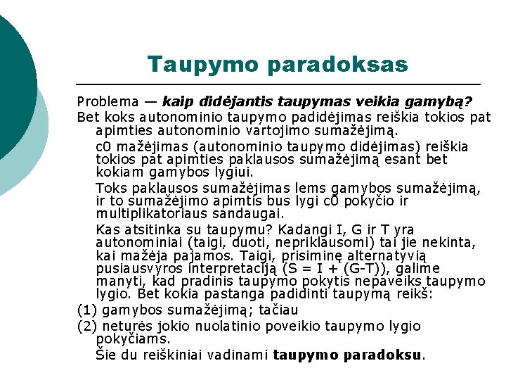 Taupymo paradoksas Problema — kaip didėjantis taupymas veikia gamybą? Bet koks autonominio taupymo padidėjimas