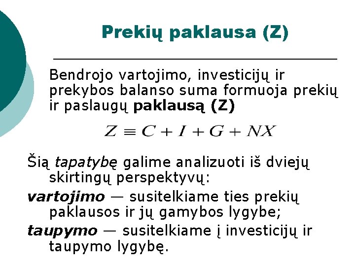 Prekių paklausa (Z) Bendrojo vartojimo, investicijų ir prekybos balanso suma formuoja prekių ir paslaugų